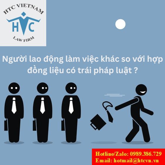 NGƯỜI LAO ĐỘNG LÀM VIỆC KHÁC SO VỚI HỢP ĐỒNG LIỆU CÓ TRÁI PHÁP LUẬT ?